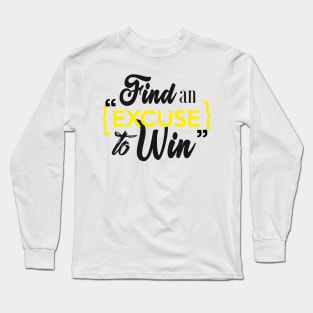 Find an excuse to win Long Sleeve T-Shirt